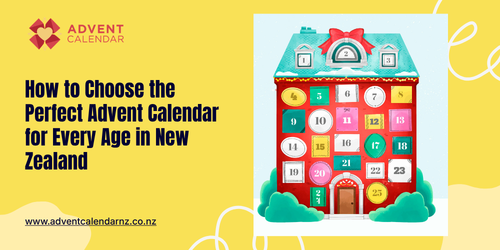 How to Choose the Perfect Advent Calendar for Every Age in New Zealand
